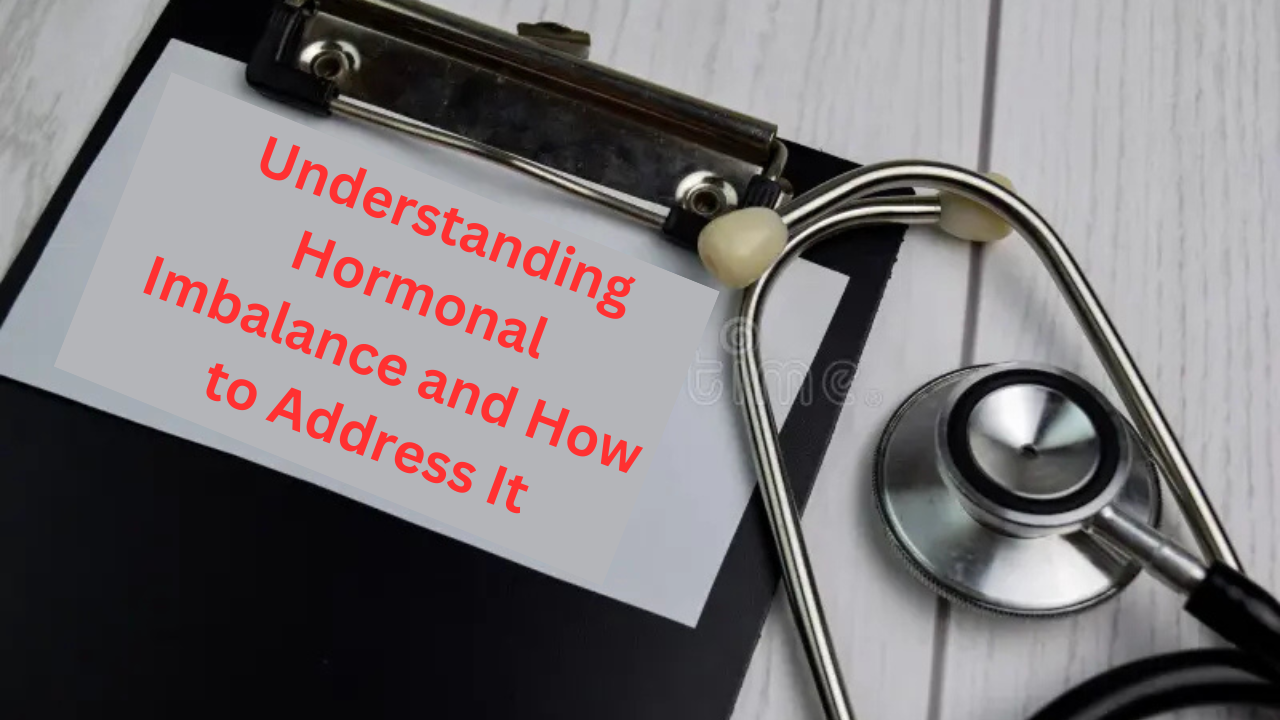 Understanding Hormonal Imbalance and How to Address It: